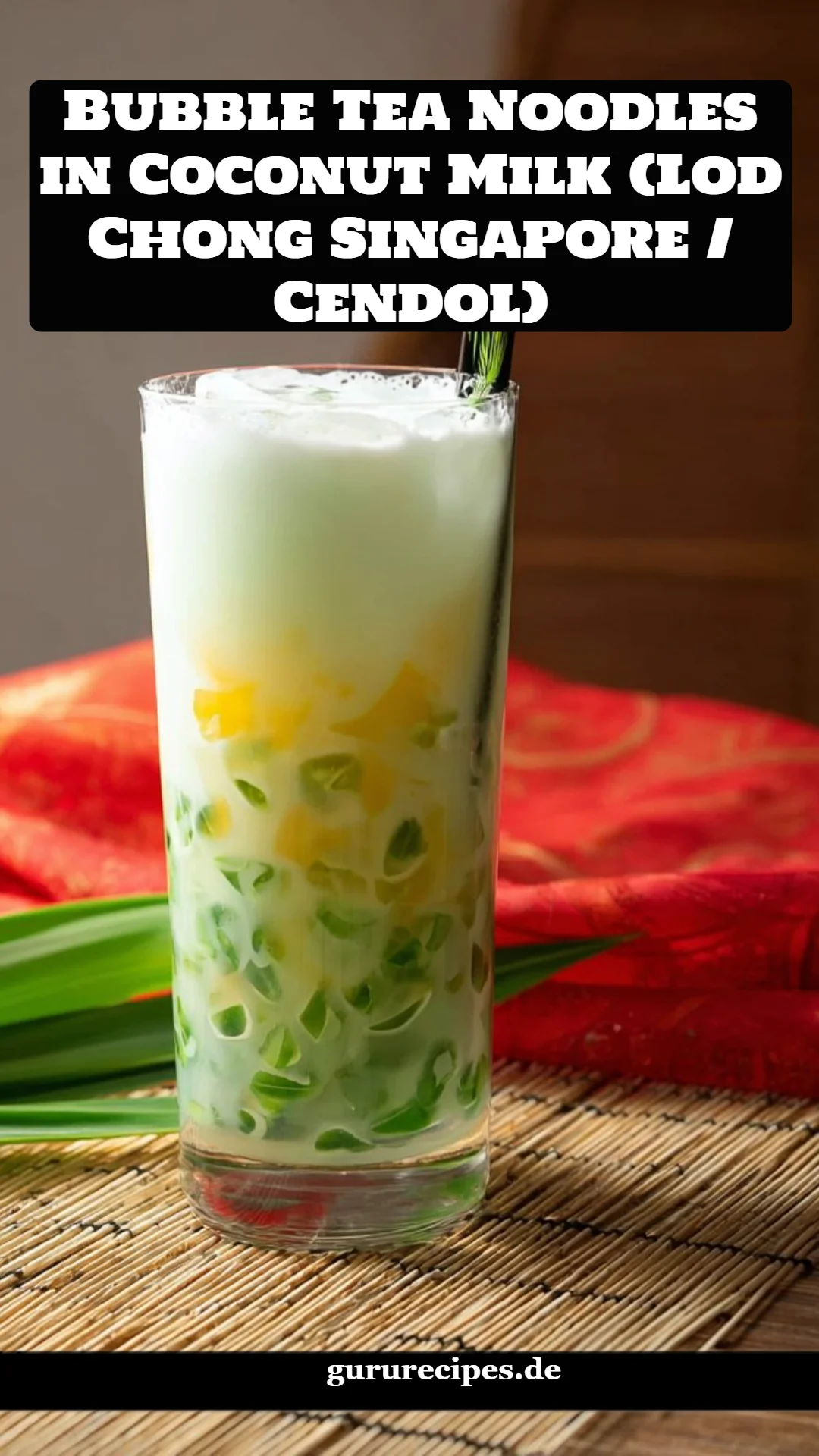 Bubble Tea Noodles in Coconut Milk (Lod Chong Singapore / Cendol)
